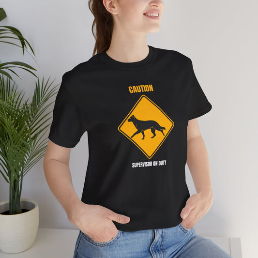 German Shepherd Caution Supervisor On Duty t-shirt - front view