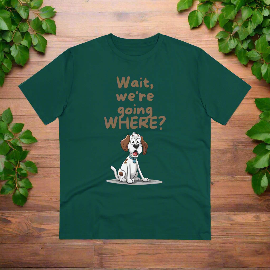 "WAIT WH'RE GOING WHERE" Organic T-shirt Dog Themed Soft - Unisex - Sniff Waggle And Walk green