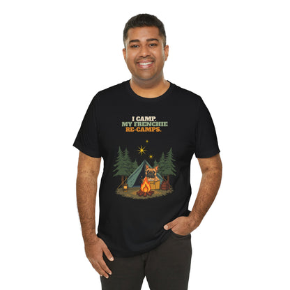 I Camp. My Frenchie Re-Camps. funny camping dog t-shirt front view