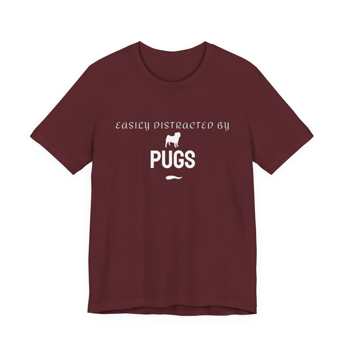 Maroon Pug t-shirt with the Easily Distracted by Pugs slogan print