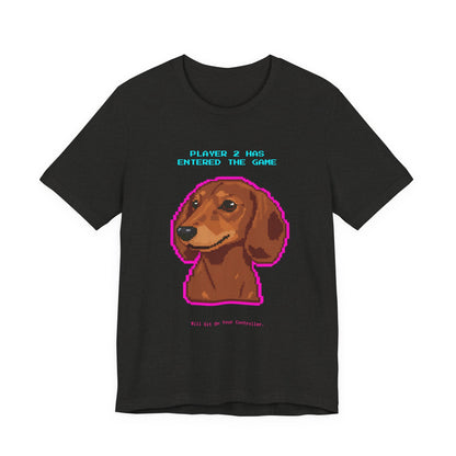 Player 2 Has Entered the Game T-Shirt - Funny Dachshund Gamer Unisex Tee - Style 12