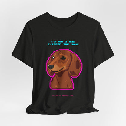 Player 2 Has Entered the Game T-Shirt - Funny Dachshund Gamer Unisex Tee - Style 15