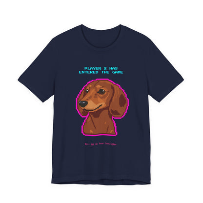 Player 2 Has Entered the Game T-Shirt - Funny Dachshund Gamer Unisex Tee - Style 24