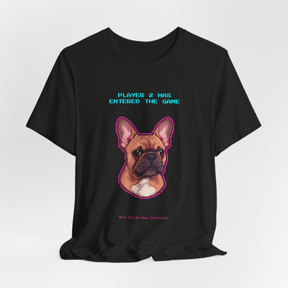 Player 2 Has Entered the Game T-Shirt - Funny French Bulldog Gamer Unisex Tee - Style 15