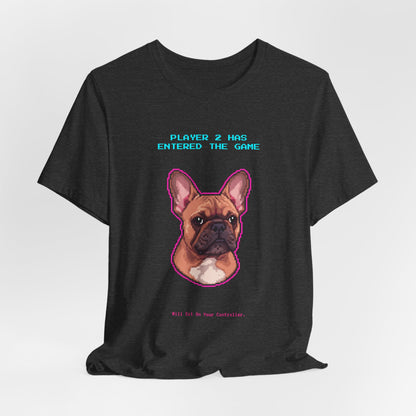 Player 2 Has Entered the Game T-Shirt - Funny French Bulldog Gamer Unisex Tee - Style 21