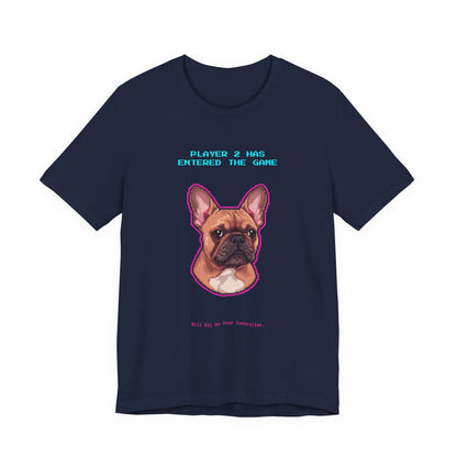 Player 2 Has Entered the Game T-Shirt - Funny French Bulldog Gamer Unisex Tee - Style 24