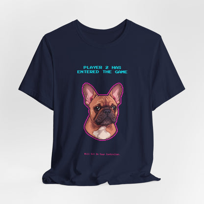 Player 2 Has Entered the Game T-Shirt - Funny French Bulldog Gamer Unisex Tee - Style 27
