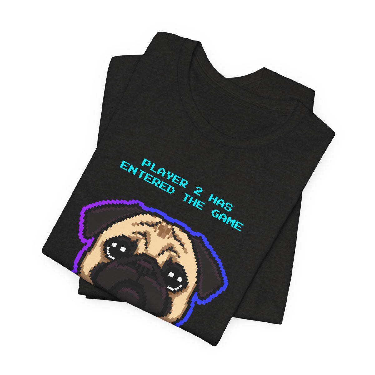 Player 2 Has Entered the Game T-Shirt - Funny Pug Gamer Unisex Tee - Style 14