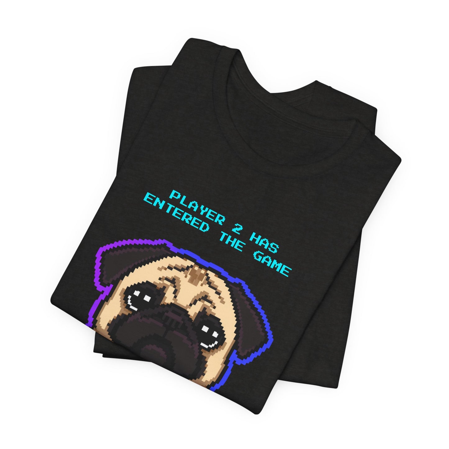 Player 2 Has Entered the Game T-Shirt - Funny Pug Gamer Unisex Tee - Style 14
