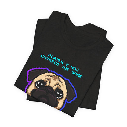 Player 2 Has Entered the Game T-Shirt - Funny Pug Gamer Unisex Tee - Style 14