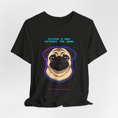 Player 2 Has Entered the Game T-Shirt - Funny Pug Gamer Unisex Tee - Style 15
