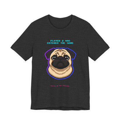 Player 2 Has Entered the Game T-Shirt - Funny Pug Gamer Unisex Tee - Style 18