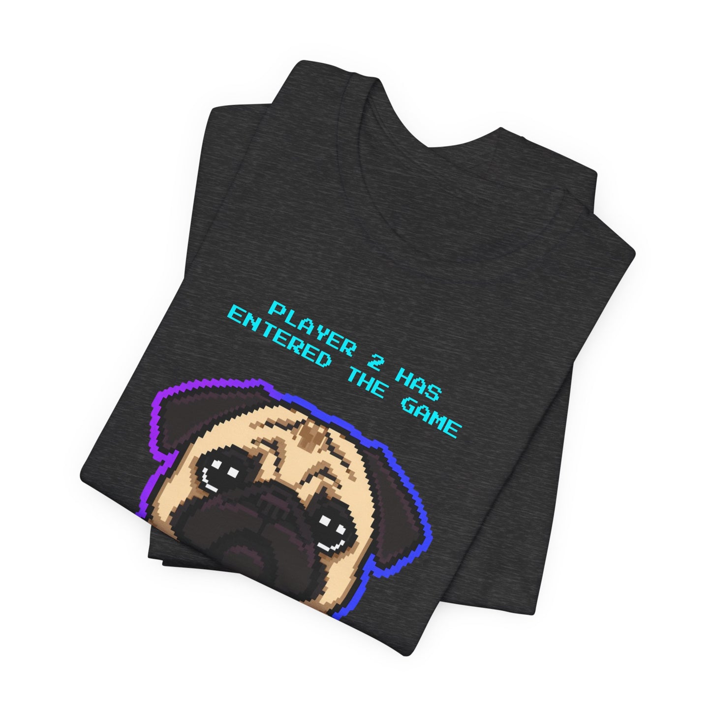 Player 2 Has Entered the Game T-Shirt - Funny Pug Gamer Unisex Tee - Style 20