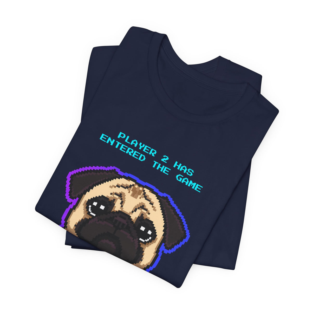 Player 2 Has Entered the Game T-Shirt - Funny Pug Gamer Unisex Tee - Style 26