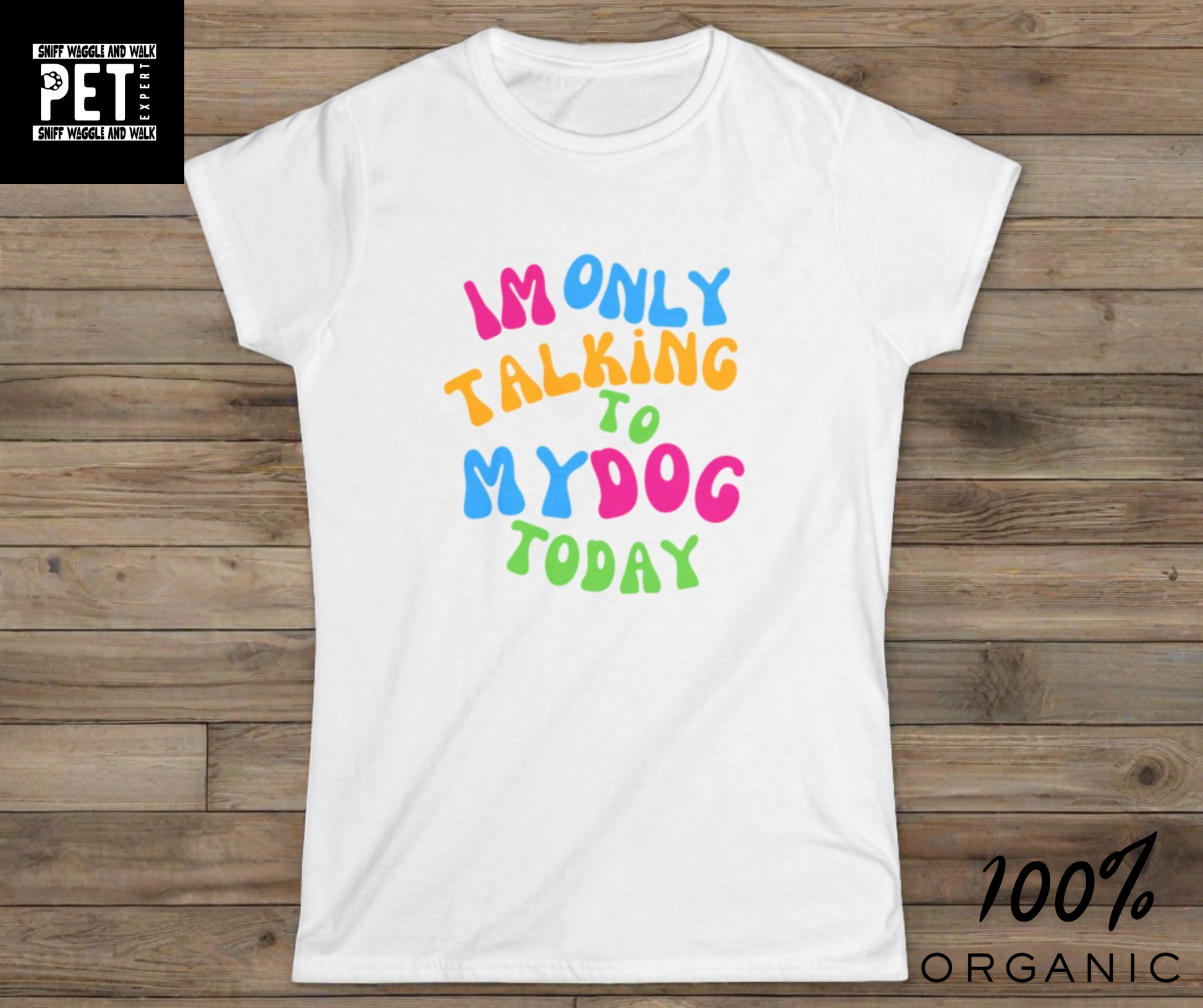 IM ONLY TALKING TO MY DOG TODAY Women's Softstyle T-SHIRT - Sniff Waggle And Walk