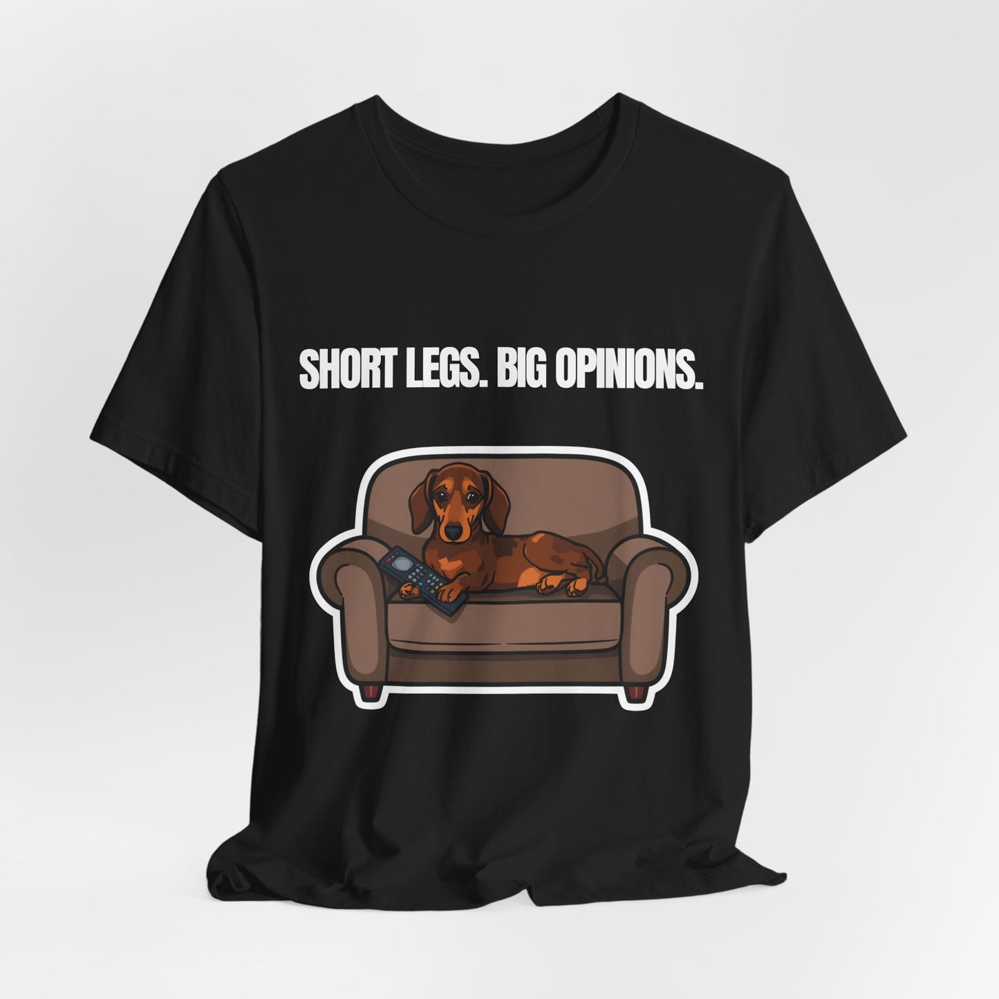 Short Legs. Big Opinions. Dachshund t-shirt — flat lay back