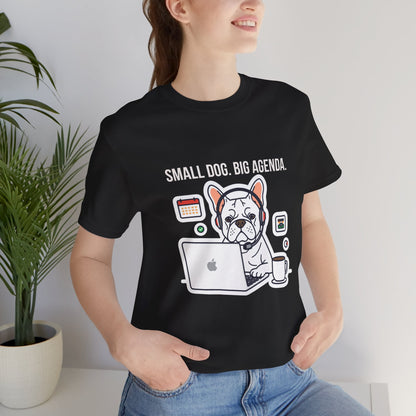 Small Dog Big Agenda French Bulldog t-shirt front view on model