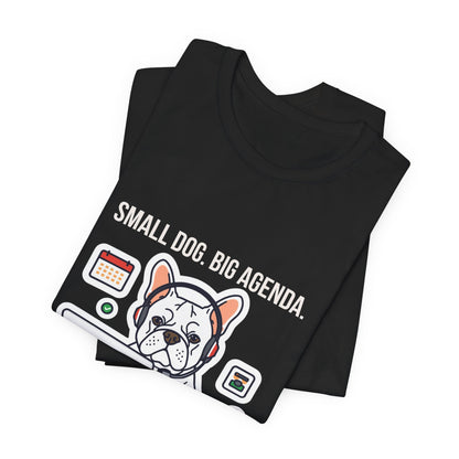 Small Dog Big Agenda French Bulldog t-shirt flat lay front