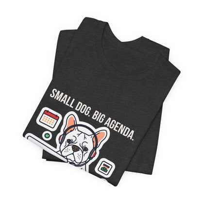 Small Dog Big Agenda French Bulldog t-shirt unisex fit photo
