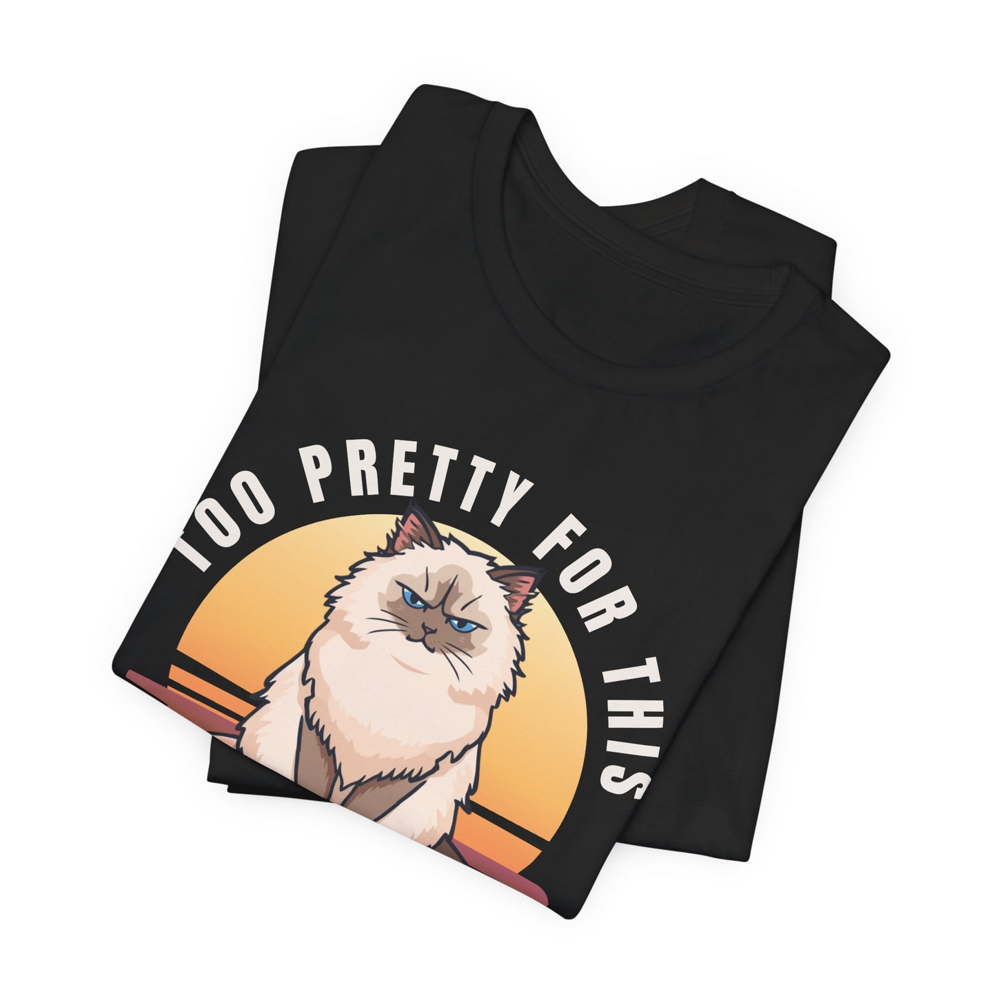 Too Pretty For This cat t-shirt — flat lay front