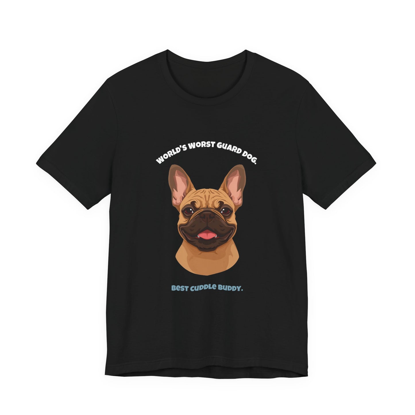 World's Worst Guard Dog T-Shirt — Funny French Bulldog Unisex Tee — SniffWaggleNWalk