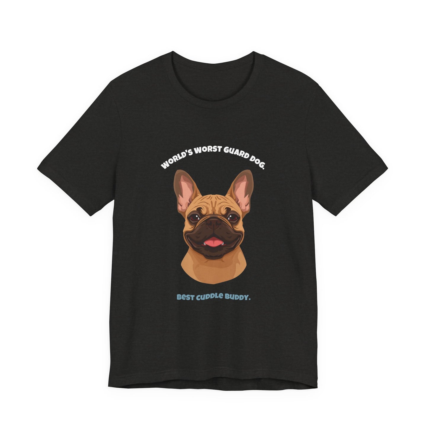 World's Worst Guard Dog T-Shirt — Funny French Bulldog Unisex Tee — SniffWaggleNWalk